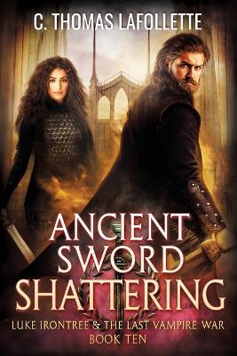 Ancient Sword Shattering: A Vampire Hunter Action-Adventure Urban Fantasy Novel - C Thomas LaFollette - cover