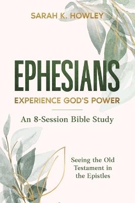 Ephesians: Experience God's Power - Sarah K Howley - cover