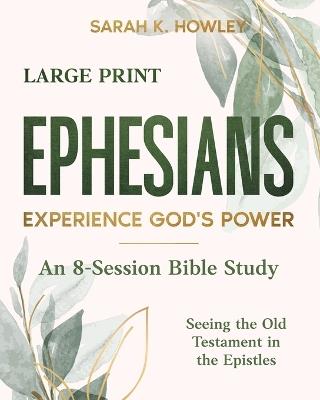 Ephesians: Experience God's Power (Large Print) - Sarah K Howley - cover