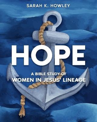 Hope: A Bible Study of Women in Jesus' Lineage - Sarah K Howley - cover