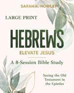 Hebrews: Elevate Jesus (Large Print)