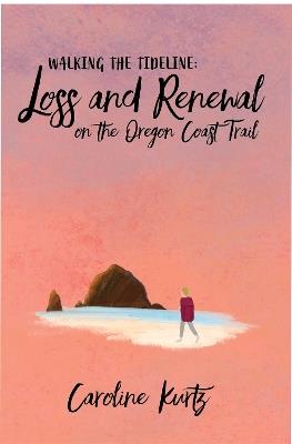Hope for the Wrong Thing: Loss and Renewal on the Oregon Coast - Caroline Kurtz - cover