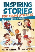 Inspiring Stories for Young Athletes: A Collection of Unbelievable Stories about Mental Toughness, Confidence and How to Overcome Fears & Gain the Mindset of Winners (Motivational Book For Boys)