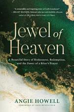 Jewel of Heaven: A Beautiful Story of Brokenness, Redemption, and the Power of a Biker's Prayer