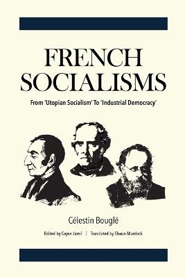French Socialisms: From 'Utopian Socialism' to 'Industrial Democracy' - C?lestin Bougl? - cover