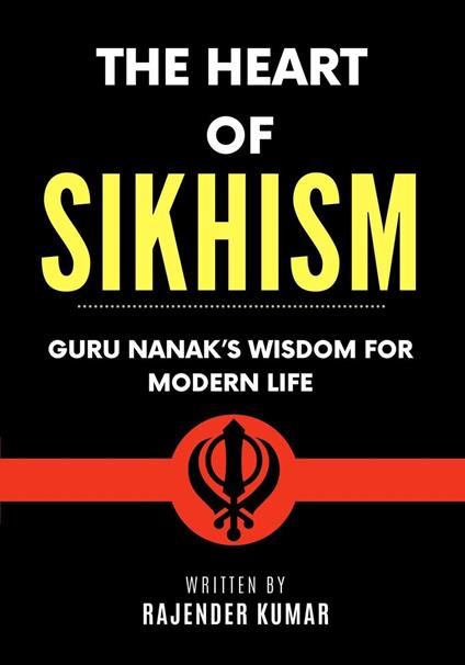 The Heart of Sikhism: Guru Nanak’s Wisdom for Modern Life