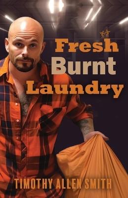 Fresh Burnt Laundry - Timothy a Smith - cover