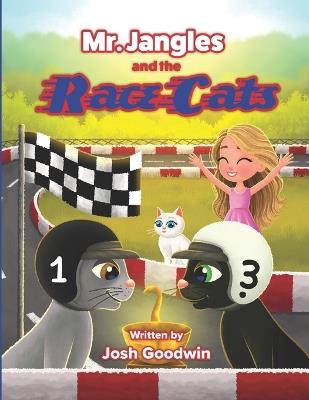 Mr. Jangles and the Race Cats: A Whiskered Racer With Big Dreams A Friendship Bedtime Animal Adventure - Josh Goodwin - cover