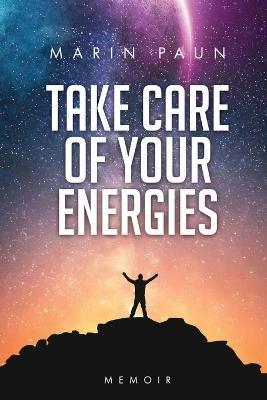 Take care of your energies: Memoir - Marin Paun - cover