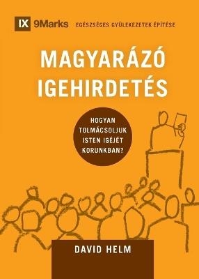 MAGYARÁZÓ IGEHIRDETÉS (Expositional Preaching) (Hungarian): How We Speak God's Word Today - David Helm - cover