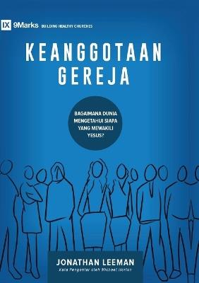 Keanggotaan Gereja (Church Membership) (Indonesian): How the World Knows Who Represents Jesus - Jonathan Leeman - cover