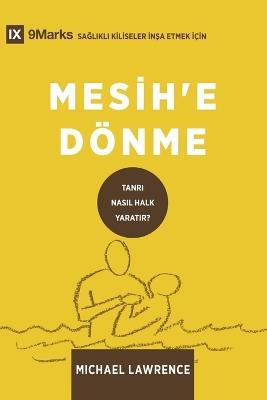 Conversion / Mesih'e Dönme: How God Creates a People / TANRI NASIL HALK YARATIR? - Michael Lawrence - cover