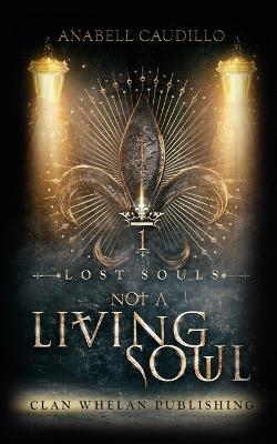 Not a Living Soul: Lost Souls Trilogy Book 1 - Anabell Caudillo - cover