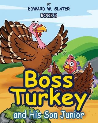 Boss Turkey: And His Son Junior Book 3 - Edward W Slater - cover
