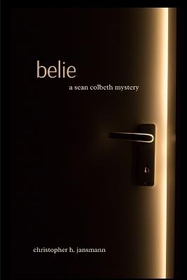 Belie: A Sean Colbeth Mystery - Christopher Jansmann - cover