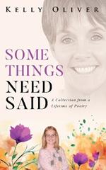 Some Things Need Said: A Collection from a Lifetime of Poetry