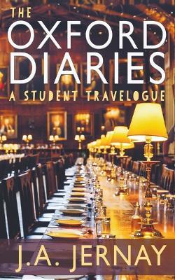The Oxford Diaries: A Student Travelogue - J a Jernay - cover