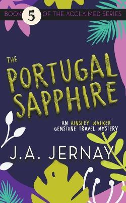 The Portugal Sapphire (An Ainsley Walker Gemstone Travel Mystery) - J a Jernay - cover