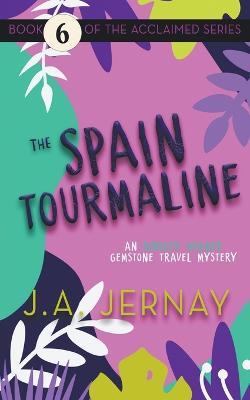 The Spain Tourmaline (An Ainsley Walker Gemstone Travel Mystery) - J a Jernay - cover