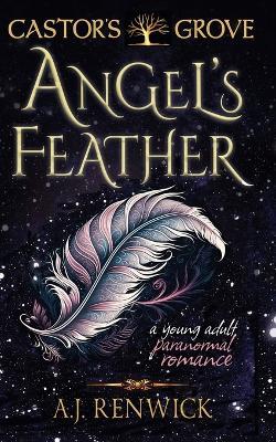 Angel's Feather (A Castor's Grove Young Adult Paranormal Romance) - A J Renwick - cover