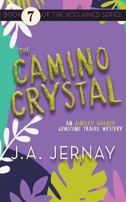 The Camino Crystal (An Ainsley Walker Gemstone Travel Mystery) - J a Jernay - cover
