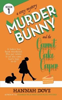 Murder Bunny and the Carrot Cake Caper - Hannah Dove - cover