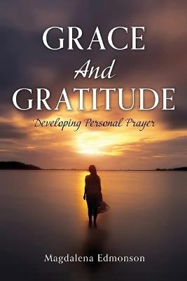 Grace And Gratitude: Developing Personal Prayer - Magdalena Edmonson - cover