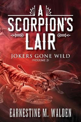 A Scorpion's Lair: Jokers Gone Wild - Earnestine M Walden - cover