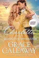 Charlotte and the Seductive Spymaster (Large Print): A Steamy Second Chance Victorian Romance