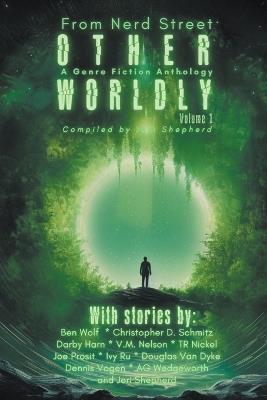 Otherworldly - A Genre Fiction Anthology - Volume 1 - Ben Penrod's Nerd Street,Jeri Shepherd,Ben Wolf - cover