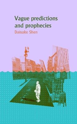 Vague Predictions and Prophecies - Daisuke Shen - cover