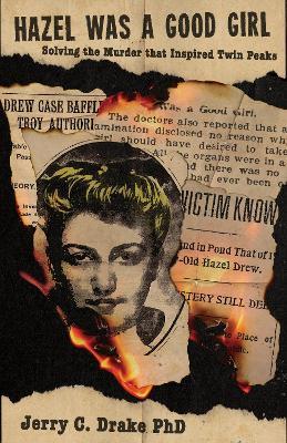 Hazel was a Good Girl: Solving the Murder that Inspired Twin Peaks - Jerry C. Drake - cover