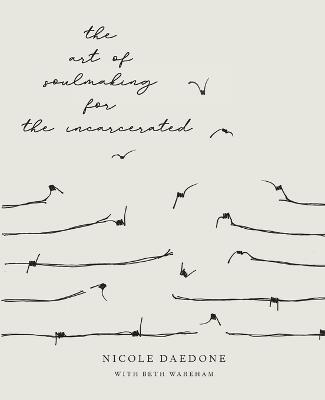 Art of Soulmaking for the Incarcerated - Nicole Daedone - cover