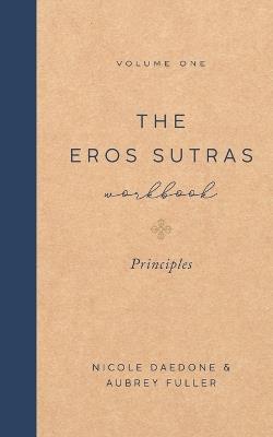 The Eros Sutras Workbook, Volume 1: Principles: Principles - Nicole Daedone,Aubrey Fuller - cover