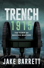Trench 1915: The Dawn of Modern Warfare