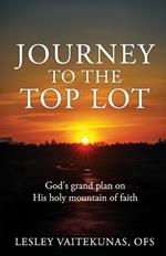 Journey to the Top Lot: God's grand plan on His holy mountain of faith
