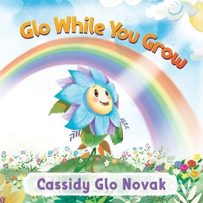 Glo While You Grow - Cassidy Glo Novak - cover