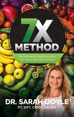 7X Method: The Truth About Food & Your Body That's Never Been Told Until Now - Sarah Doyle - cover