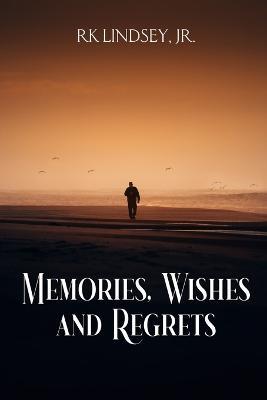 Memories, Wishes and Regrets - Rk Lindsey - cover