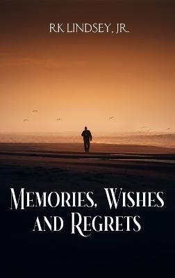 Memories, Wishes and Regrets - Rk Lindsey - cover