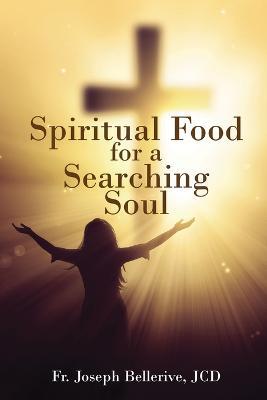 Spiritual Food for a Searching Soul - Jcd Joseph Bellerive - cover