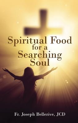 Spiritual Food for a Searching Soul - Jcd Joseph Bellerive - cover