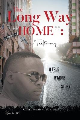 The Long Way "Home": The Testimony - Book #1: The Testimony - - Odell Richardson Jr - cover