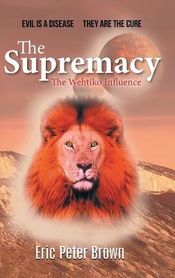 The Supremacy: The Wehtiko Influence - Eric Peter Brown - cover
