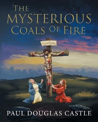 The Mysterious Coals Of Fire - Paul Douglas Castle - cover