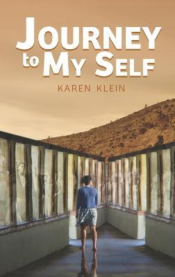 Journey to My Self: What My Inner Shaman, My Grandma and a Host of Otherworldly Entities Taught Me about Courage, Creativity and Reclaiming My Power - Karen Klein - cover
