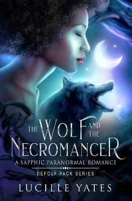 The Wolf and the Necromancer: A Sapphic Paranormal Romance - Lucille Yates - cover