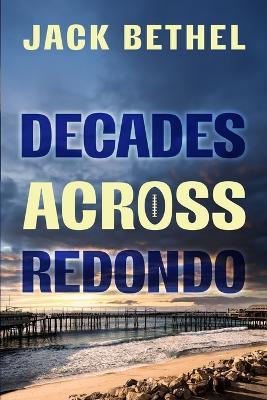 Decades Across Redondo - Jack Bethel - cover