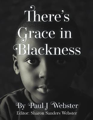 There's Grace in Blackness - Paul J Webster - cover