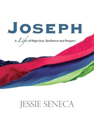 Joseph: A Life of Rejection, Resilience and Respect - Jessie Seneca - cover